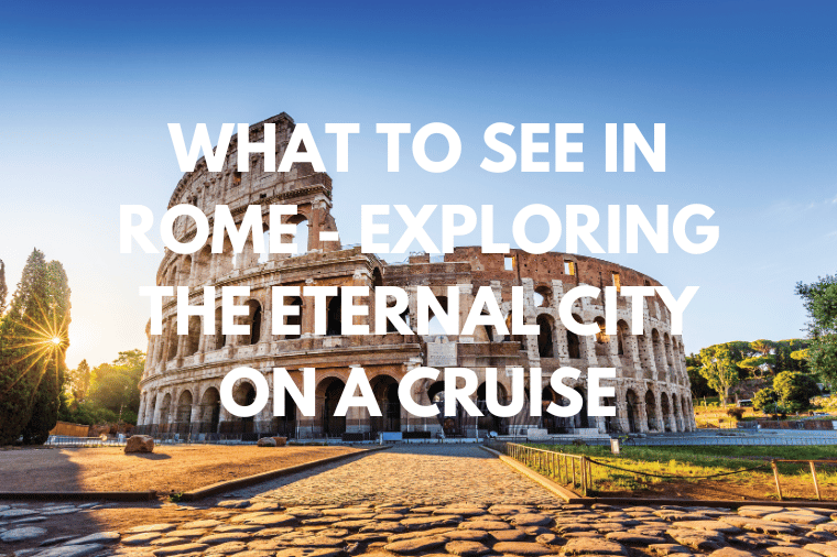 What to See in Rome Exploring the Eternal City on a Cruise